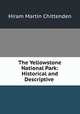 The Yellowstone National Park: Historical and Descriptive ., Hiram Martin Chittenden 
