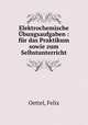 Elektrochemische Ubungsaufgaben : fur das Praktikum sowie zum Selbstunterricht, Oettel, Felix 