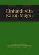 Einhardi vita Karoli Magni, Einhard, ca. 770-840,Pertz, G. H. (Georg Heinrich), 1795-1876,Waitz, Georg, 1813-1886,Holder-Egger, Oswald, 1851-1911 