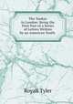 The Yankey in London: Being the First Part of a Series of Letters Written by an American Youth ., Royall Tyler 