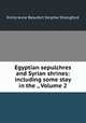 Egyptian sepulchres and Syrian shrines: including some stay in the ., Volume 2, Emily Anne Beaufort Smythe Strangford 