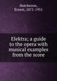 Elektra; a guide to the opera with musical examples from the score, Hutcheson, Ernest, 1871-1951 