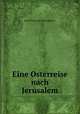 Eine Osterreise nach Jerusalem, Ernst Witte (of Schweidnitz.) 