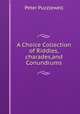 A Choice Collection of Riddles,charades,and Conundrums, Peter Puzzlewell 