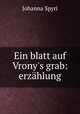 Ein blatt auf Vrony`s grab. Erzhlung, Johanna Spyri 