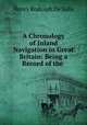 A Chronology of Inland Navigation in Great Britain: Being a Record of the ., Henry Rodolph de Salis 