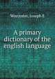 A primary dictionary of the english language, Joseph E. Worcester 