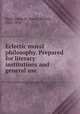 Eclectic moral philosophy. Prepared for literary institutions and general use, Boyd, James R. (James Robert), 1804-1890 