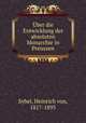 Uber die Entwicklung der absoluten Monarchie in Preuszen, Sybel, Heinrich von, 1817-1895 