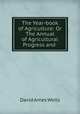 The Year-book of Agriculture: Or The Annual of Agricultural Progress and ., David Ames Wells 
