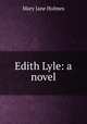 Edith Lyle: a novel, Holmes Mary Jane 