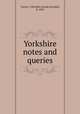 Yorkshire notes and queries, Turner, J. Horsfall (Joseph Horsfall), b. 1845 