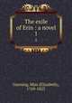 The exile of Erin : a novel. 1, Gunning, Miss (Elizabeth), 1769-1823 