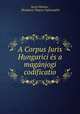 A Corpus Juris Hungarici es a maganjogi codificatio, Dezso Markus 