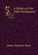 A history of the 1900 Parliament, James Fitzalan Hope 