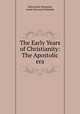 The Early Years of Christianity: The Apostolic era, Edmond de Pressense 
