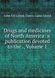 Drugs and medicines of North America: a publication devoted to the ., Volume 1, John Uri Lloyd, Curtis Gates Lloyd 