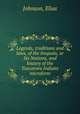 Legends, traditions and laws, of the Iroquois, or Six Nations, and history of the Tuscarora Indians microform, Johnson, Elias 