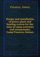 Design and installation of power plant and heating system for the zone of camp activities and amusements, Camp Funston, Kansas, Pimstein, Sidney 
