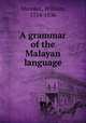 A grammar of the Malayan language, Marsden, William, 1754-1836 
