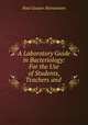 A Laboratory Guide in Bacteriology: For the Use of Students, Teachers and ., Paul Gustav Heinemann 