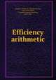 Efficiency arithmetic, Chadsey, Charles E. (Charles Ernest), 1870-1930,Smith, J. Hamblin (James Hamblin), 1829-1901 