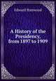 A History of the Presidency, from 1897 to 1909, Edward Stanwood 