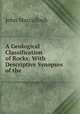 A Geological Classification of Rocks: With Descriptive Synopses of the ., John Macculloch 