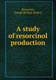 A study of resorcinol production, Bernstein, Joseph M,Vogt, Emil G 