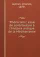"Phniciens", essai de contribution l`histoire antique de la Mditerrane, Autran, Charles, 1879- 