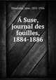 A Suse, journal des fouilles, 1884-1886, Dieulafoy, Jane, 1851-1916 