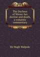 The Duchess of Wrexe: her decline and death, a romantic commentary, Walpole, Hugh, Sir, 1884-1941 
