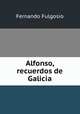 Alfonso, recuerdos de Galicia, Fernando Fulgosio 