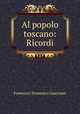 Al popolo toscano: Ricordi., Francesco Domenico Guerrazzi 