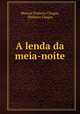 A lenda da meia-noite, Manuel Pinheiro Chagas, Pinheiro Chagas 