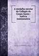 A medalha escolar do Collegio do Corpo-Santo : noti?cia numismatica, Cunha, Xavier da, 1840-1920,YA Pamphlet Collection (Library of Congress) DLC 