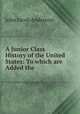 A Junior Class History of the United States: To which are Added the ., John Jacob Anderson 