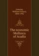 The economic Mollusca of Acadia, Ganong, William Francis, 1864-1941 