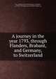A journey in the year 1793, through Flanders, Brabant, and Germany, to Switzerland, Charles Este 