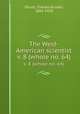 The West-American scientist. v. 8 (whole no. 64), Orcutt, Charles Russell, 1864-1929 