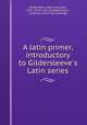 A latin primer, introductory to Gildersleeve