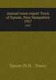 Annual town report Town of Epsom, New Hampshire. 1957, Epsom (N.H. : Town) 
