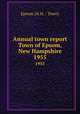 Annual town report Town of Epsom, New Hampshire. 1955, Epsom (N.H. : Town) 