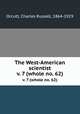 The West-American scientist. v. 7 (whole no. 62), Orcutt, Charles Russell, 1864-1929 