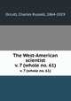 The West-American scientist. v. 7 (whole no. 61), Orcutt, Charles Russell, 1864-1929 
