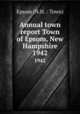 Annual town report Town of Epsom, New Hampshire. 1942, Epsom (N.H. : Town) 