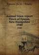 Annual town report Town of Epsom, New Hampshire. 1940, Epsom (N.H. : Town) 