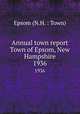Annual town report Town of Epsom, New Hampshire. 1936, Epsom (N.H. : Town) 