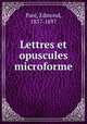 Lettres et opuscules microforme, Edmond Pare 