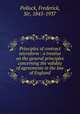 Principles of contract microform : a treatise on the general principles concerning the validity of agreements in the law of England, Pollock, Frederick, Sir, 1845-1937 